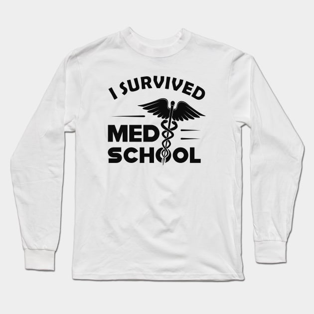 Medical School Graduate - I survived med school Long Sleeve T-Shirt by KC Happy Shop